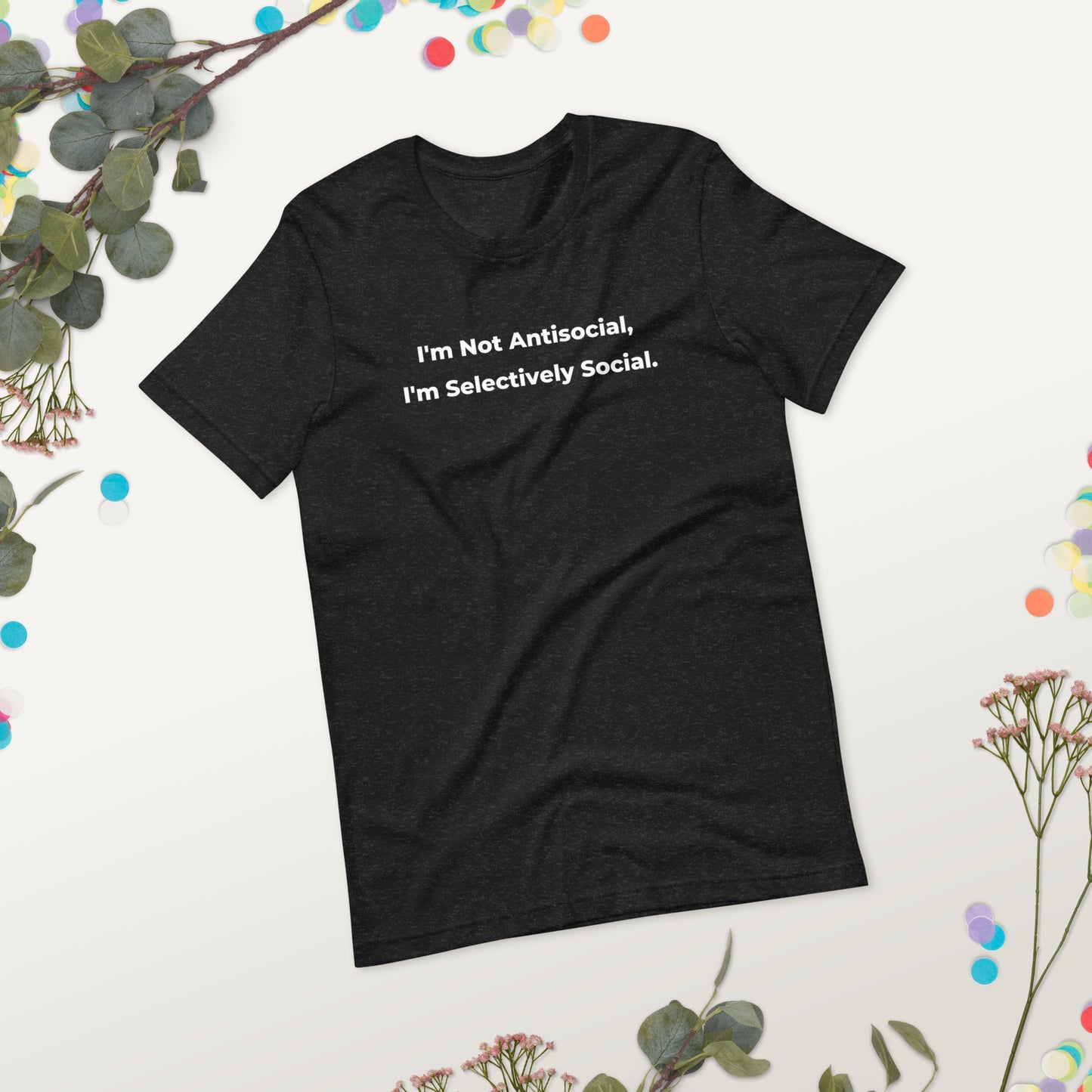 Funny I Am Not Anti-Social T-Shirt - Sarcastic Anti-Social Introvert Witty Novelty Tee for Teenagers and Adults - Unisex In - PennyJellies