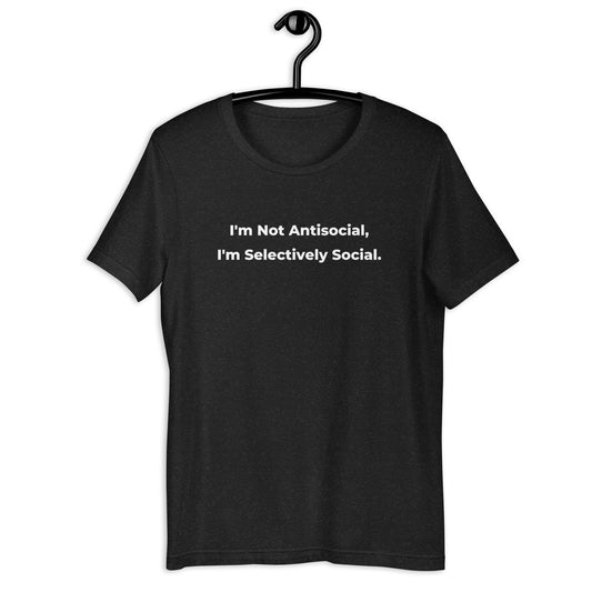 Funny I Am Not Anti-Social T-Shirt - Sarcastic Anti-Social Introvert Witty Novelty Tee for Teenagers and Adults - Unisex In - PennyJellies