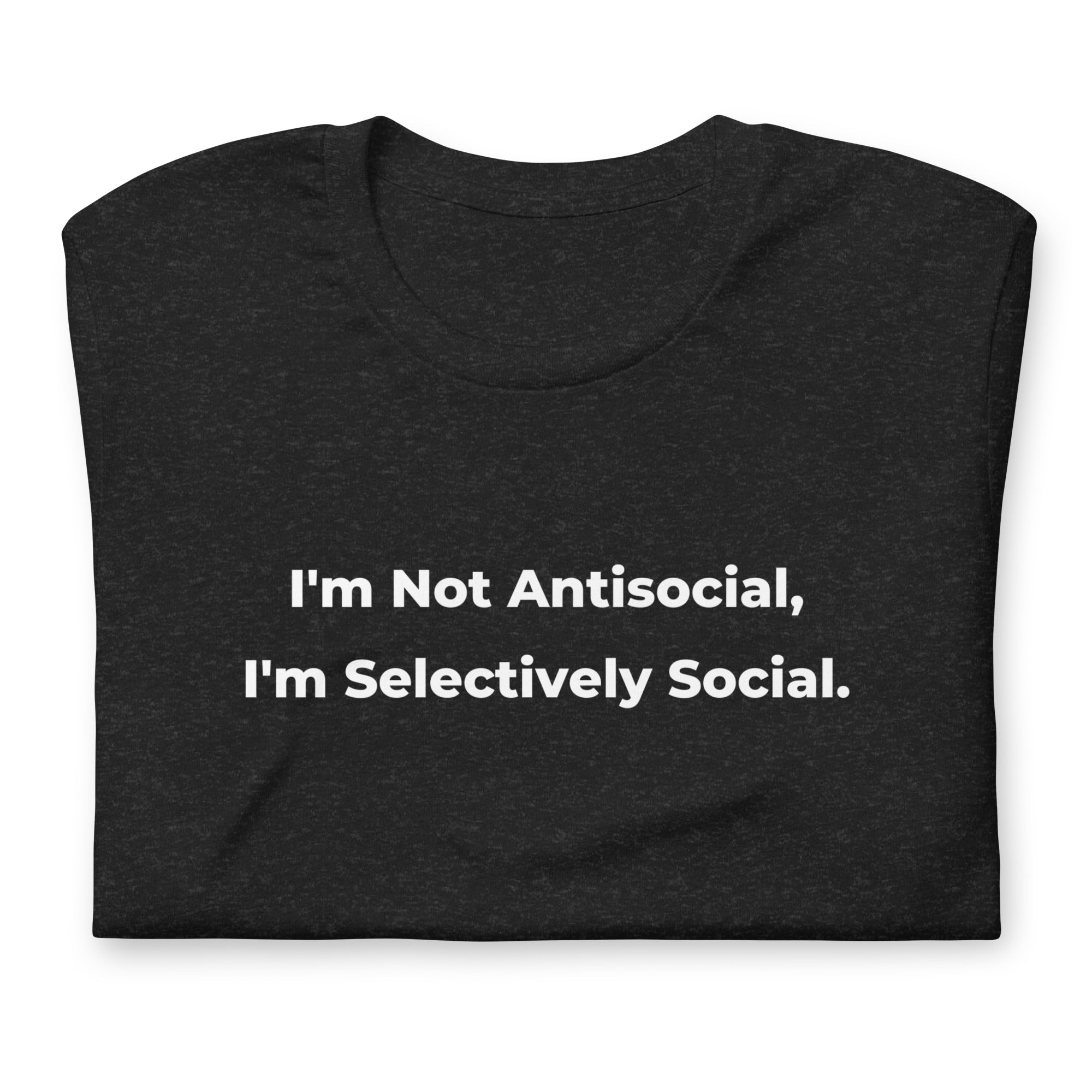 Funny I Am Not Anti-Social T-Shirt - Sarcastic Anti-Social Introvert Witty Novelty Tee for Teenagers and Adults - Unisex In - PennyJellies